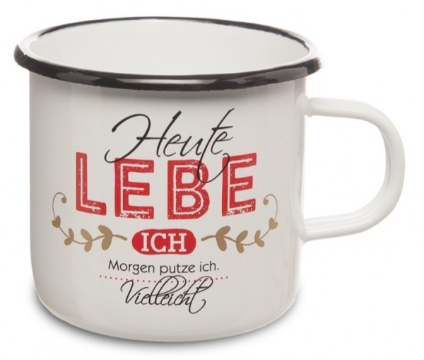 Emailletasse „Heute Lebe ich, morgen putze ich vielleicht“ mit Henkel