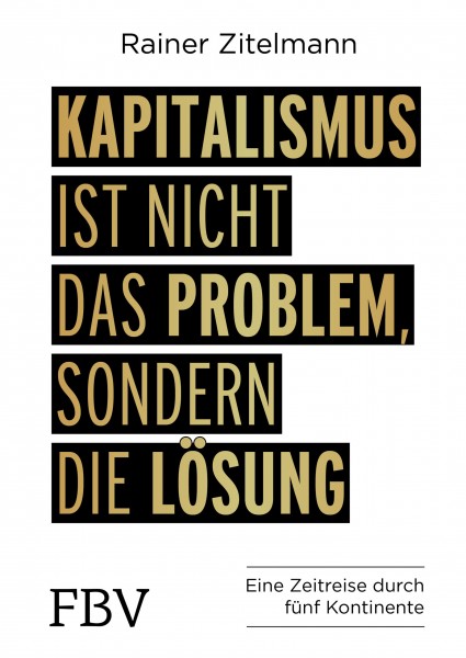 Kapitalismus ist nicht das Problem, sondern die Lösung: Eine Zeitreise durch 5 Kontinente