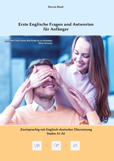 Erste Englische Fragen und Antworten für Anfänger: Stufen A1 und A2 Zweisprachig mit Englisch-deutscher Übersetzung (Gestufte Englische Lesebücher)