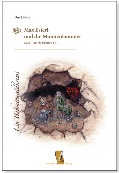 Max Esterl und die Mumienkammer: Ein Böhmerwaldkrimi - Max Esterls fünfter Fall (Böhmerwaldkrimis)