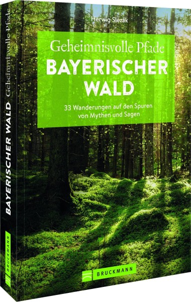 Bruckmann Wanderführer – Geheimnisvolle Pfade Bayerischer Wald: 33 Wanderungen auf den Spuren von Mythen und Sagen. Inkl. GPS-Tracks zum Download.